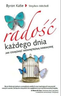 Radość każdego dnia. Jak osiągnąć wewnętrzną harmonię. - Katie Byron, Stephen Mitchell