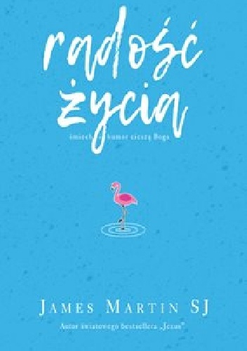 Radość życia. Śmiech i humor cieszą Boga - James Martin SJ