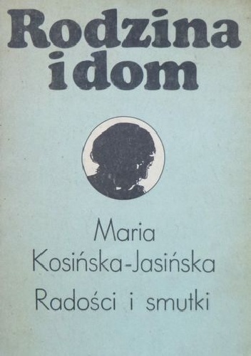 Radości i smutki - Maria Kosińska-Jasińska