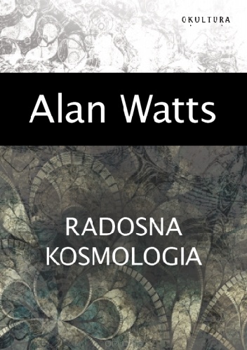 Radosna kosmologia - Alan Watts