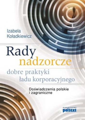Rady nadzorcze. Dobre praktyki ładu korporacyjnego. Doświadczenia polskie i zagraniczne - Izabela Koładkiewicz