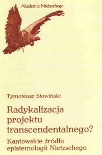 Radykalizacja projektu transcendentalnego? Kantowskie źródła epistemologii Nietzschego - Tymoteusz Słowiński