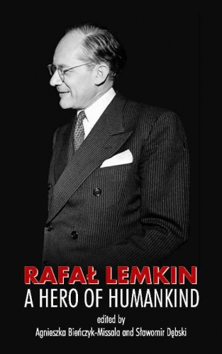 Rafał Lemkin: a Hero of Humankind - Sławomir Dębski, Agnieszka Bieńczyk-Missala