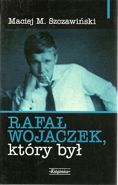 Rafał Wojaczek, który był - Maciej Michał Szczawiński