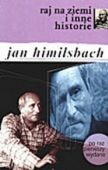 Raj na Ziemi i inne historie - Jan Himilsbach