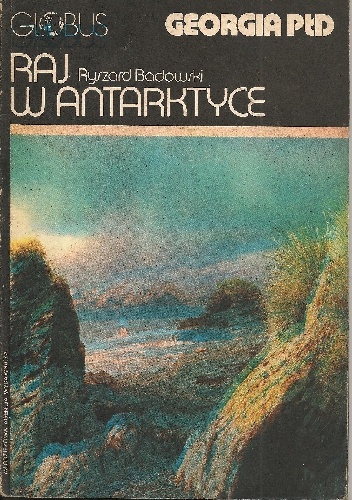 Raj w Antarktyce. Georgia Płd - Ryszard Badowski