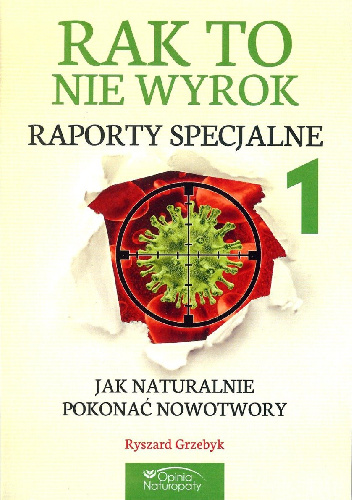 Rak to nie wyrok Raporty cz. 1 Jak naturalnie pokonać nowotwory - Ryszard Grzebyk