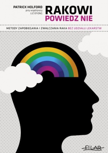 Rakowi powiedz NIE. Metody zapobiegania i zwalczania raka bez udziału lekarstw - Patrick Holford