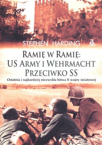 Ramię w ramię: US Army i Wehrmacht przeciwko SS - Stephen Harding