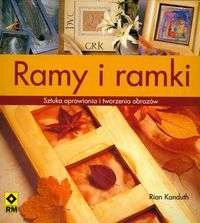 Ramy i ramki Sztuka oprawiania i tworzenia obrazów - Kanduth Rian
