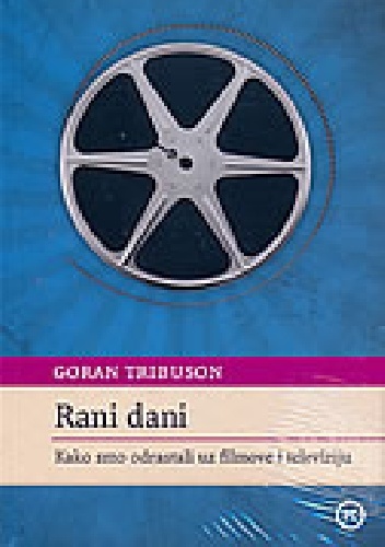 Rani Dani. Kako smo odrastali uz filmove i televiziju - Goran Tribuson