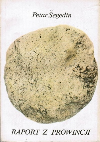 Raport z prowincji - Petar Šegedin