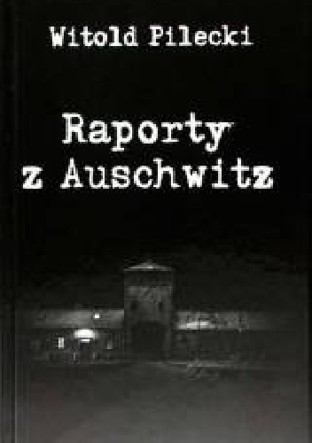 Raporty z  Auschwitz - Witold Pilecki