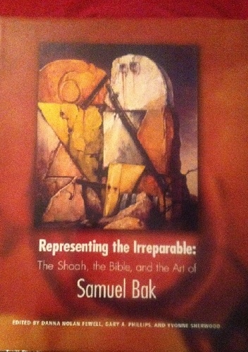 Rapresenting the Irreparable: The Shoah, the Bible and the Art of Samuel Bak - praca zbiorowa