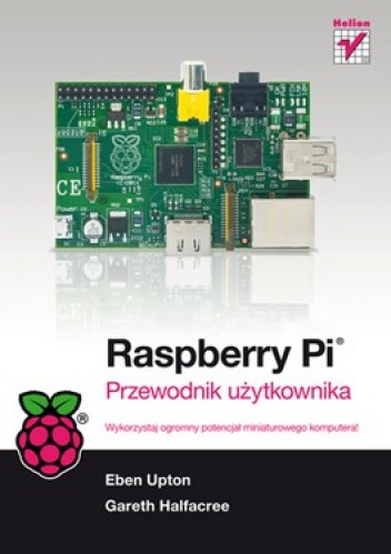 Raspberry Pi. Przewodnik użytkownika - Eben Upton, Gareth Halfacree