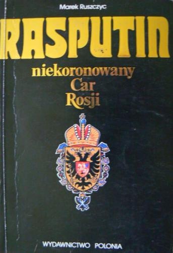 Rasputin - niekoronowany Car Rosji - Marek Ruszczyc