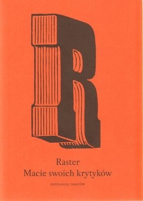 Raster. Macie Swoich Krytyków. Antologia Tekstów - praca zbiorowa