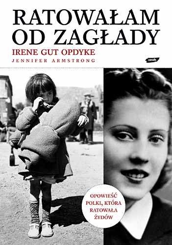 Ratowałam od Zagłady. Wspomnienia - Irene Gut Opdyke