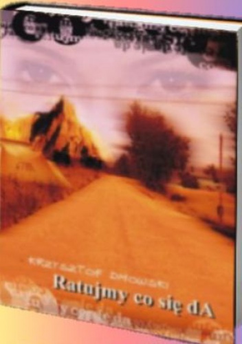 Ratujmy co się da - Krzysztof Dmowski