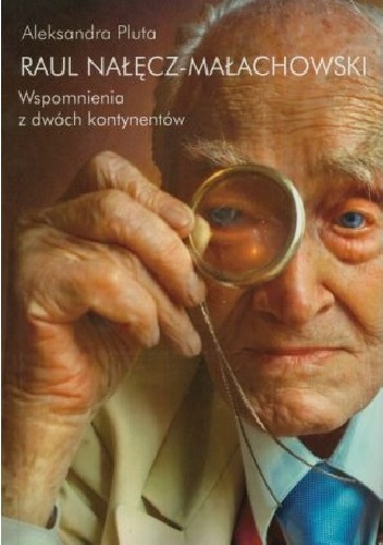 Raul Nałęcz-Małachowski. Wspomnienia z dwóch kontynentów - Aleksandra Pluta