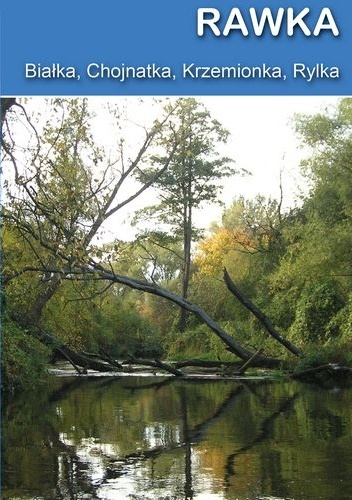 Rawka, Białka, Chojnatka, Krzemionka, Rylka. Przewodnik kajakowy - Jakub Jagiełło