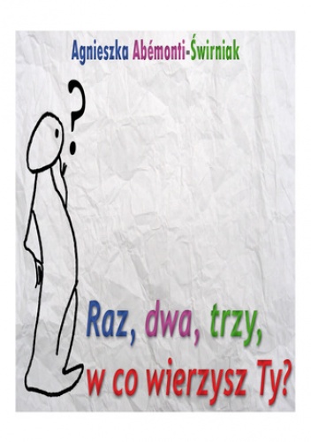 Raz, dwa, trzy, w co wierzysz Ty? - Agnieszka Abemonti-Świrniak