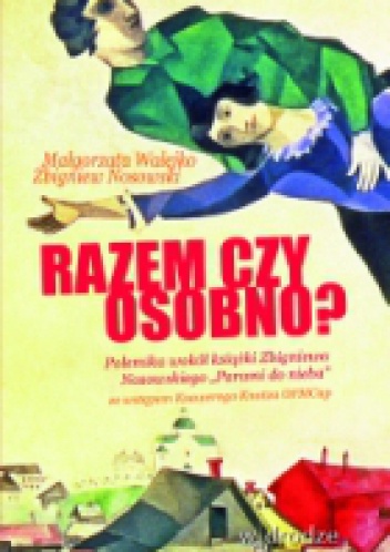 Razem czy osobno? Polemika wokół książki Zbigniewa Nosowskiego "Parami do nieba" - Zbigniew Nosowski, Małgorzata Wałejko