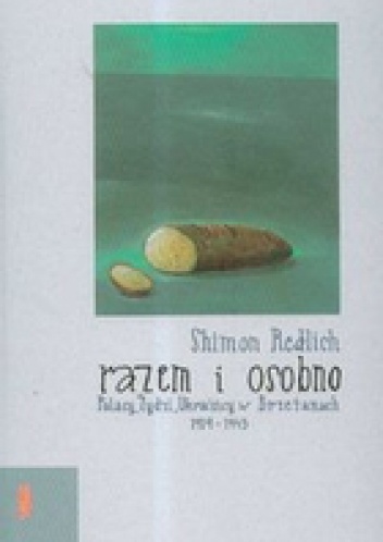 Razem i osobno Polacy Żydzi Ukraińcy w Brzeżanach 1919-1945 - Shimon Redlich