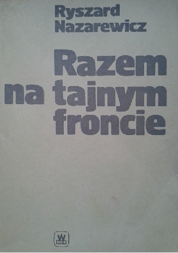 Razem na tajnym froncie - Ryszard Nazarewicz