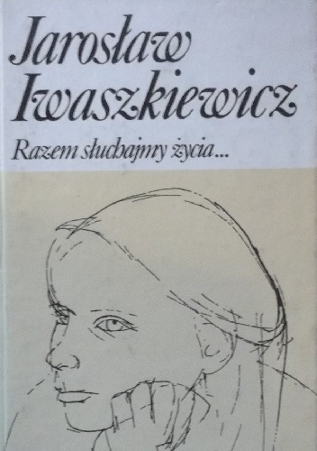 Razem słuchajmy życia - Jarosław Iwaszkiewicz