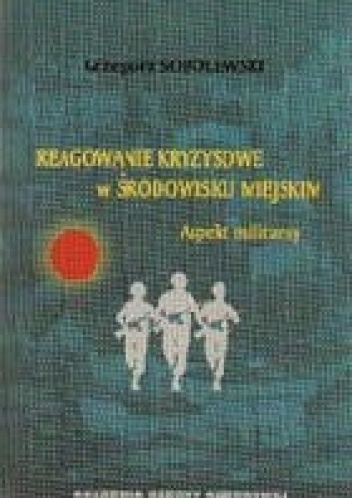 Reagowanie kryzysowe w środowisku miejskim - Grzegorz Sobolewski