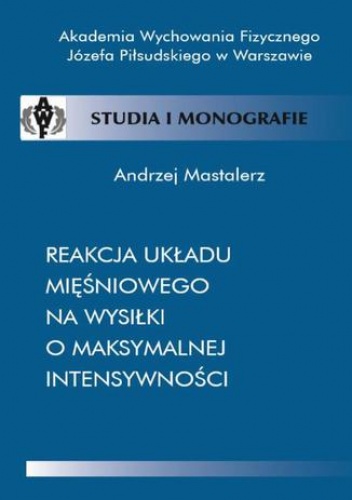 Reakcja układu mięśniowego na wysiłki o maksymalnej intensywności - Mastalerz Andrzej