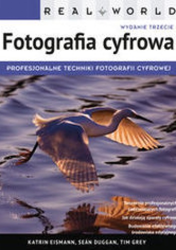 Real World Fotografia cyfrowa. Profesjonalne techniki fotografii cyfrowej. Wydanie III
