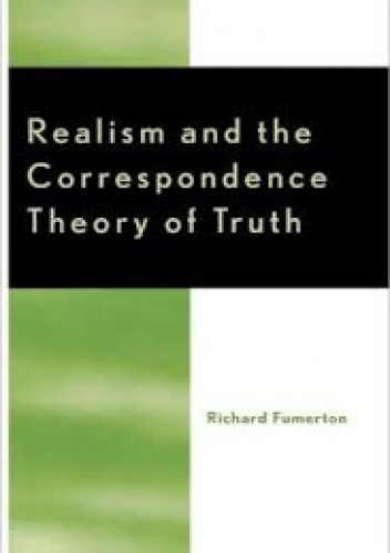Realism and the Correspondence Theory of Truth - Richard Fumerton