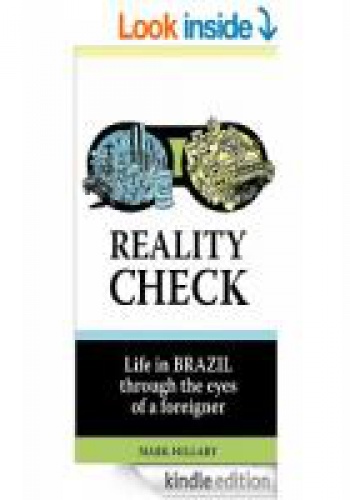 Reality Check. Life in Brazil through the eyes of a foreigner - Mark Hillary