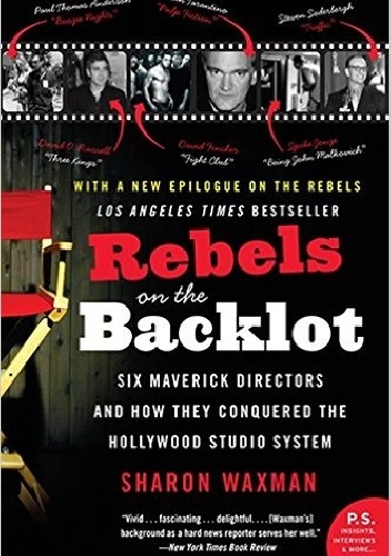 Rebels on the Backlot - Sharon Waxman