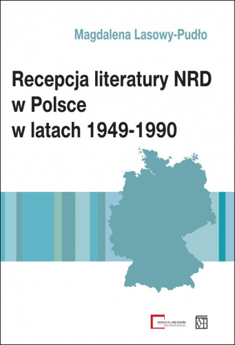Recepcja literatury NRD w Polsce w latach 1949-1990 - Magdalena Lasowy-Pudło