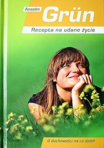 Recepta na udane życie. O duchowości na co dzień - Anselm Grün OSB