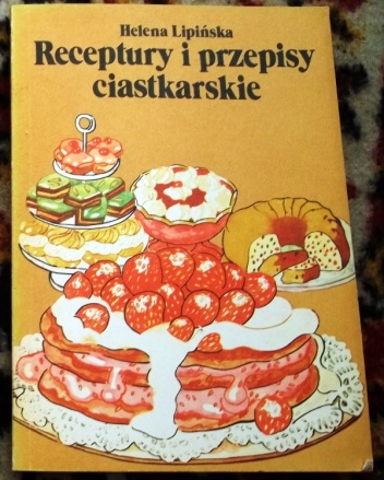 Receptury i przepisy ciastkarskie - Helena Lipińska