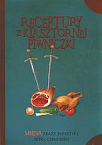 Receptury z klasztornej piwniczki. Mięsa, zrazy, befsztyki, bitki, cynaderki - Jacek Kowalski