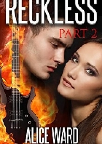 Reckless. Part 2 - Alice Ward