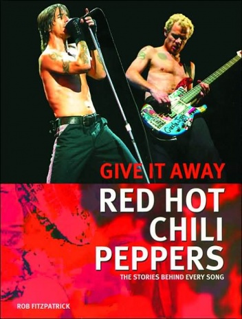 Red Hot Chili Peppers: Give It Away: The Stories Behind Every Song - Rob Fitzpatrick