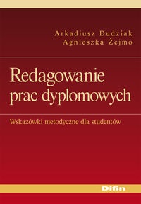 Redagowanie prac dyplomowych Wskazówki met. dla studentów - Arkadiusz Dudziak, Agnieszka Żejmo