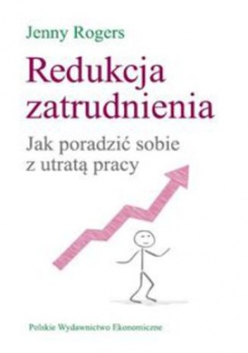 Redukcja zatrudnienia. Jak poradzić sobie z utratą pracy - Jenny Rogers