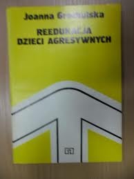Reedukcja dzieci agresywnych - Joanna Grochulska