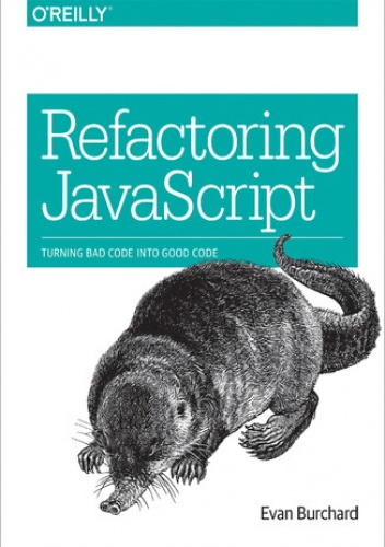 Refactoring JavaScript. Turning Bad Code Into Good Code - Evan Burchard