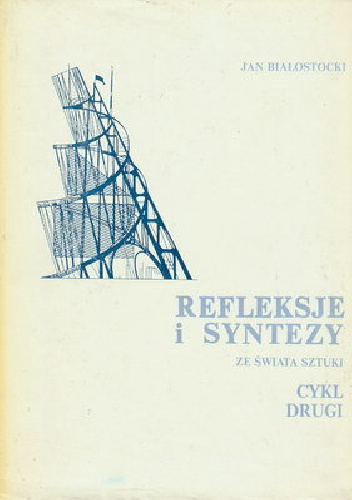 Refleksje i syntezy ze świata sztuki. Cykl drugi - Jan Białostocki