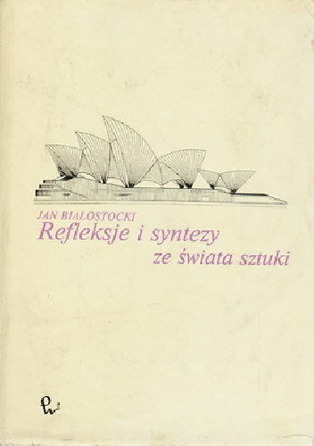 Refleksje i syntezy ze świata sztuki - Jan Białostocki