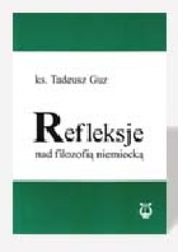 Refleksje nad filozofią niemiecką - Tadeusz Guz