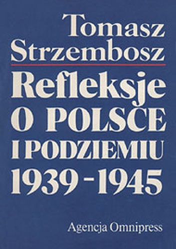 Refleksje o Polsce i Podziemiu 1939-1945 - Tomasz Strzembosz